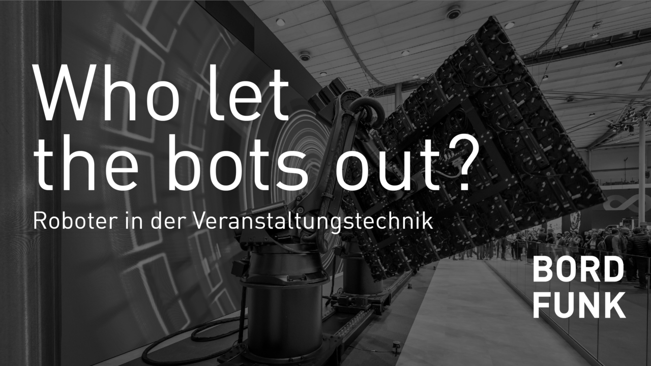BORDFUNK #5: Roboter in der Veranstaltungstechnik